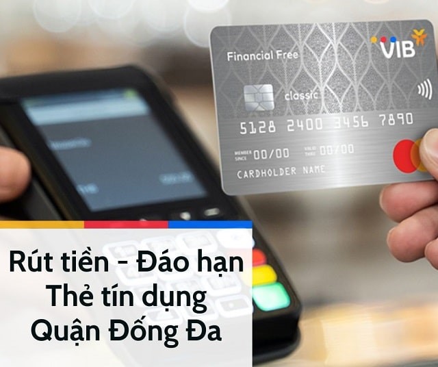 Rút tiền & đáo hạn thẻ tín dụng tại quận Đống Đa giá rẻ, uy tín 24/7