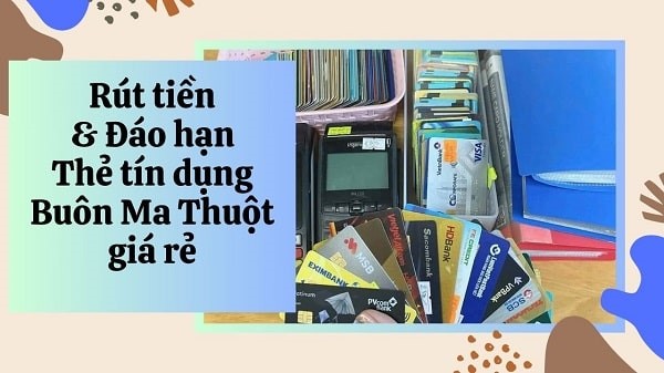 Rút tiền & đáo hạn thẻ tín dụng tại Buôn Ma Thuột giá rẻ