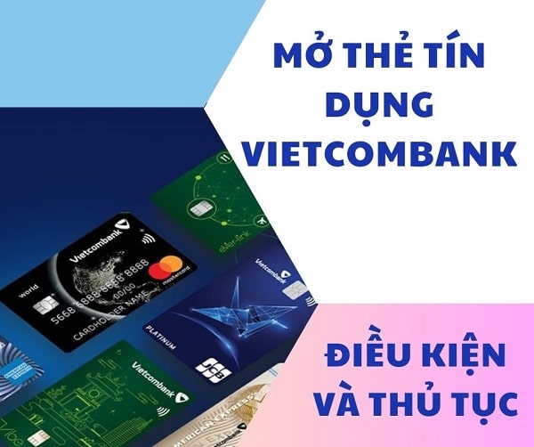 Mở thẻ tín dụng Vietcombank: Điều kiện và thủ tục